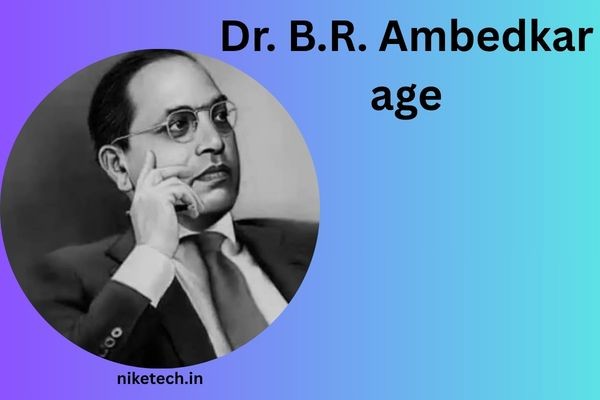 Dr. B.R. Ambedkar age