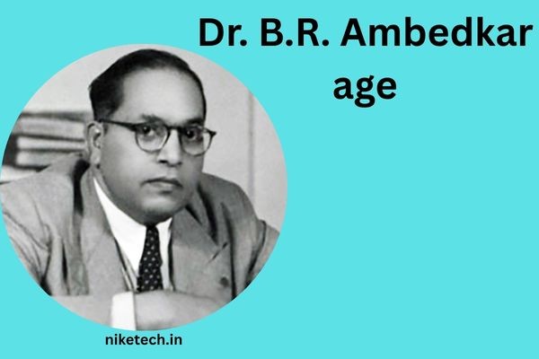 Dr. B.R. Ambedkar age